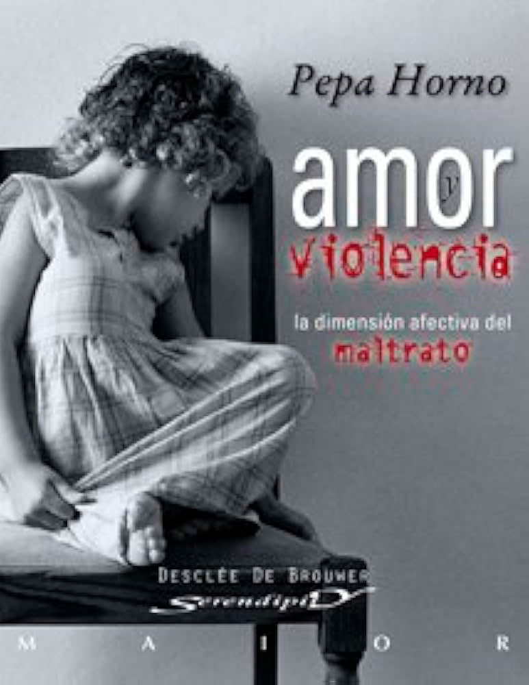 Cover of Horno, P. (2009): AMOR Y VIOLENCIA. LA DIMENSIÓN AFECTIVA DEL MALTRATO. Bilbao: DDB.