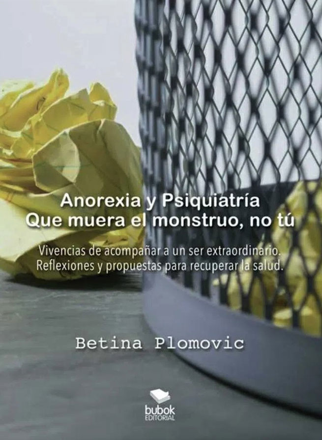 Cover of Plomovic, B. (2020): ANOREXIA Y PSIQUIATRÍA: QUE MUERA EL MONSTRUO, NO TÚ. Madrid: Bubok.